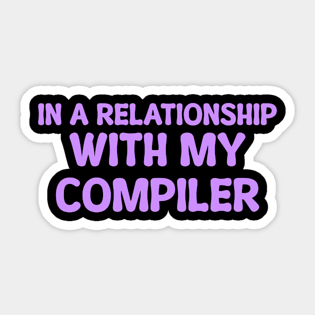 In A Relationship With My Compiler Programming Sticker by Furious Designs